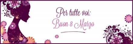 8 Marzo, una dedica per voi